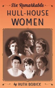 Six Remarkable Hull-House Women