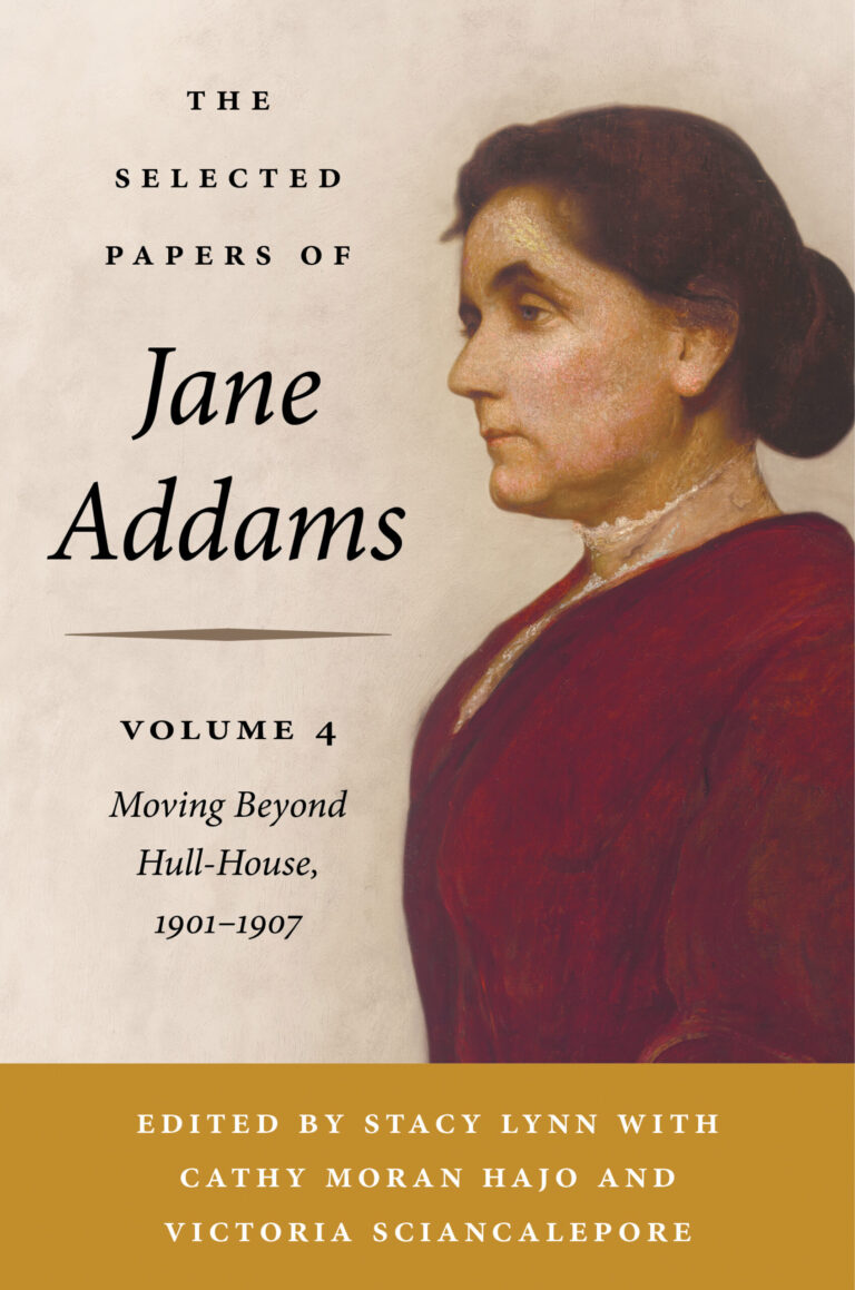 Book cover for "The Selected Papers of Jane Addams, Volume 4: Moving Beyond Hull‑House, 1901–1907, edited by Stacy Lynn with Cathy Moran Hajo and Victoria Sciancalepore. The design features a 1906 painting of Jane Addams by the artist George de Forest Brush.