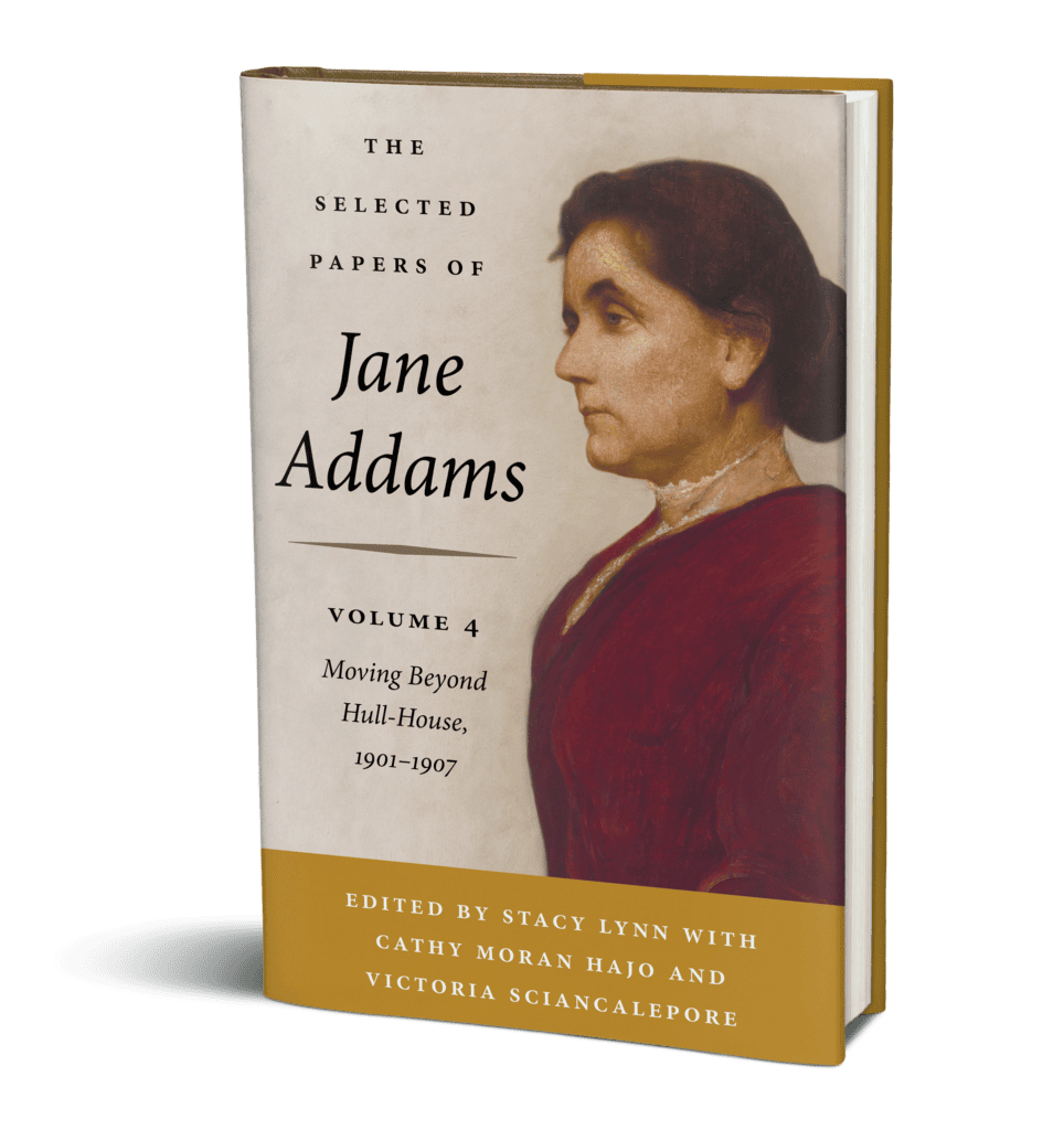 Book cover for "The Selected Papers of Jane Addams, Volume 4: Moving Beyond Hull‑House, 1901–1907, edited by Stacy Lynn with Cathy Moran Hajo and Victoria Sciancalepore. The design features a 1906 painting of Jane Addams by the artist George de Forest Brush.